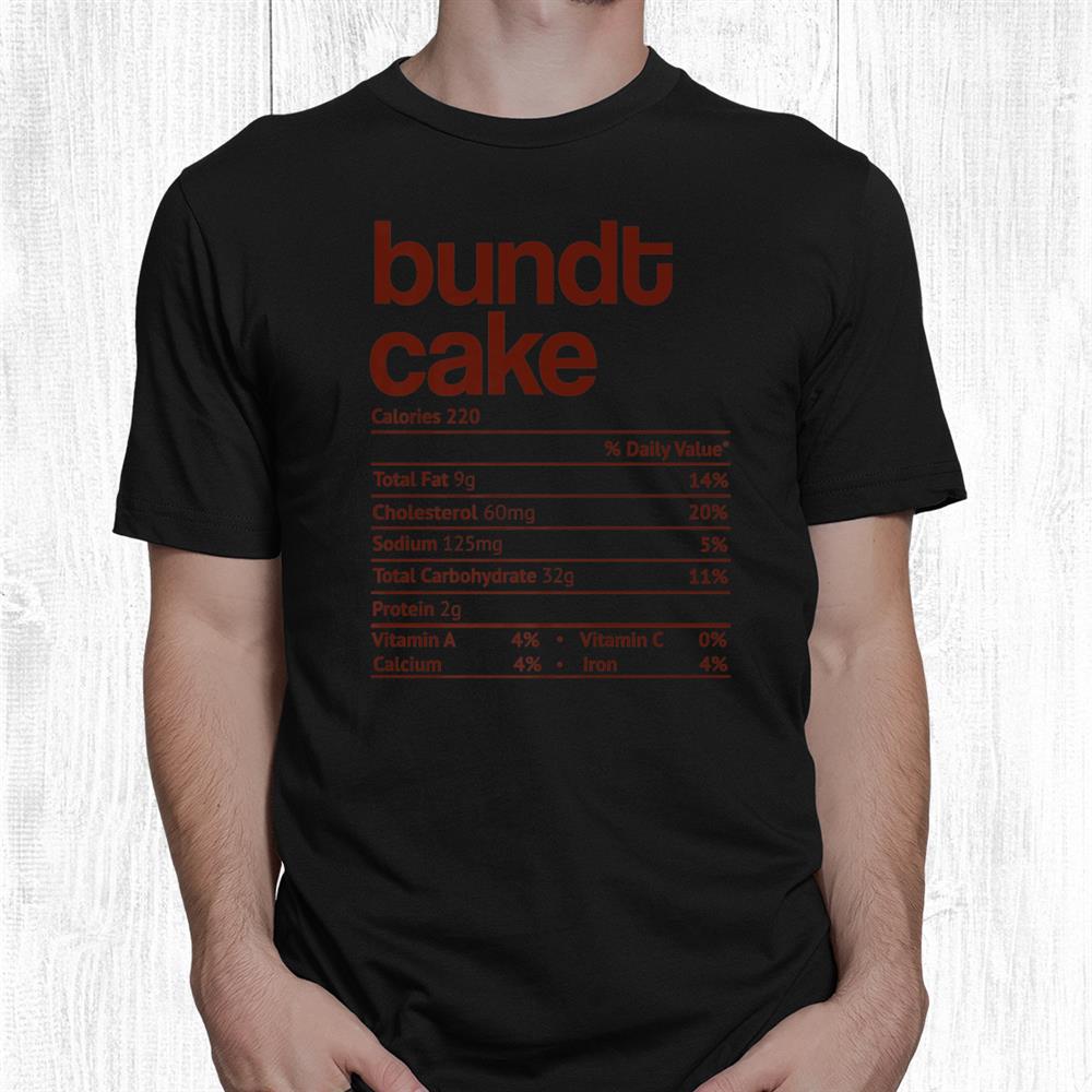 Bundt Cake Nutrition Fact Funny Thanksgiving Christmas Shirt Bundt Cake Nutrition Fact Funny Thanksgiving Christmas Shirt