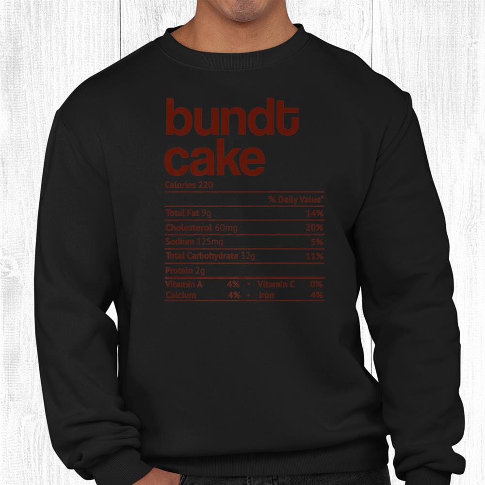 Bundt Cake Nutrition Fact Funny Thanksgiving Christmas Shirt Bundt Cake Nutrition Fact Funny Thanksgiving Christmas Shirt