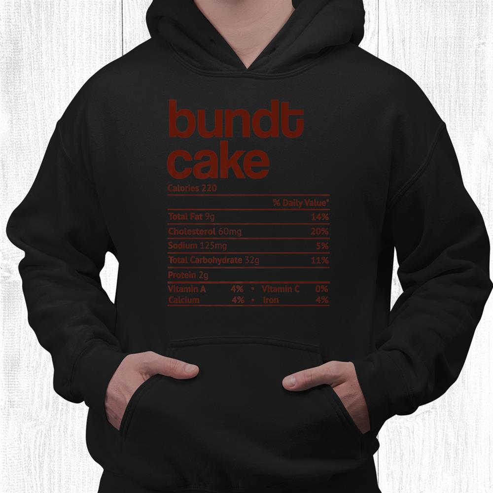 Bundt Cake Nutrition Fact Funny Thanksgiving Christmas Shirt Bundt Cake Nutrition Fact Funny Thanksgiving Christmas Shirt
