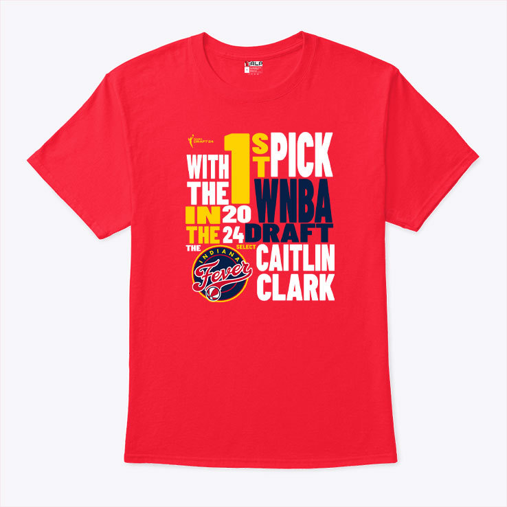 Caitlin Clark Indiana Fever 1st Pick 2024 Draft Shirt Caitlin Clark Indiana Fever 1st Pick 2024 Draft Shirt