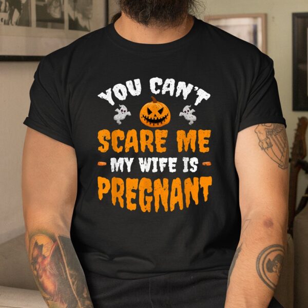 Can't Scare Me My Wife Is Pregnant  Halloween Shirt