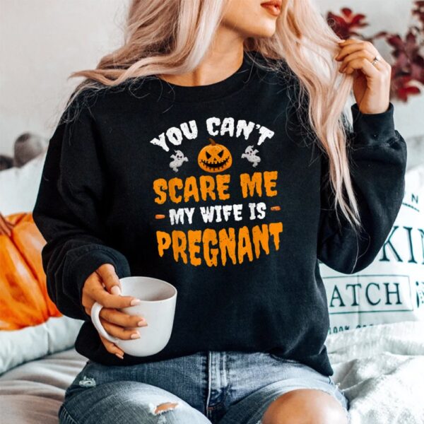 Can't Scare Me My Wife Is Pregnant  Halloween Shirt