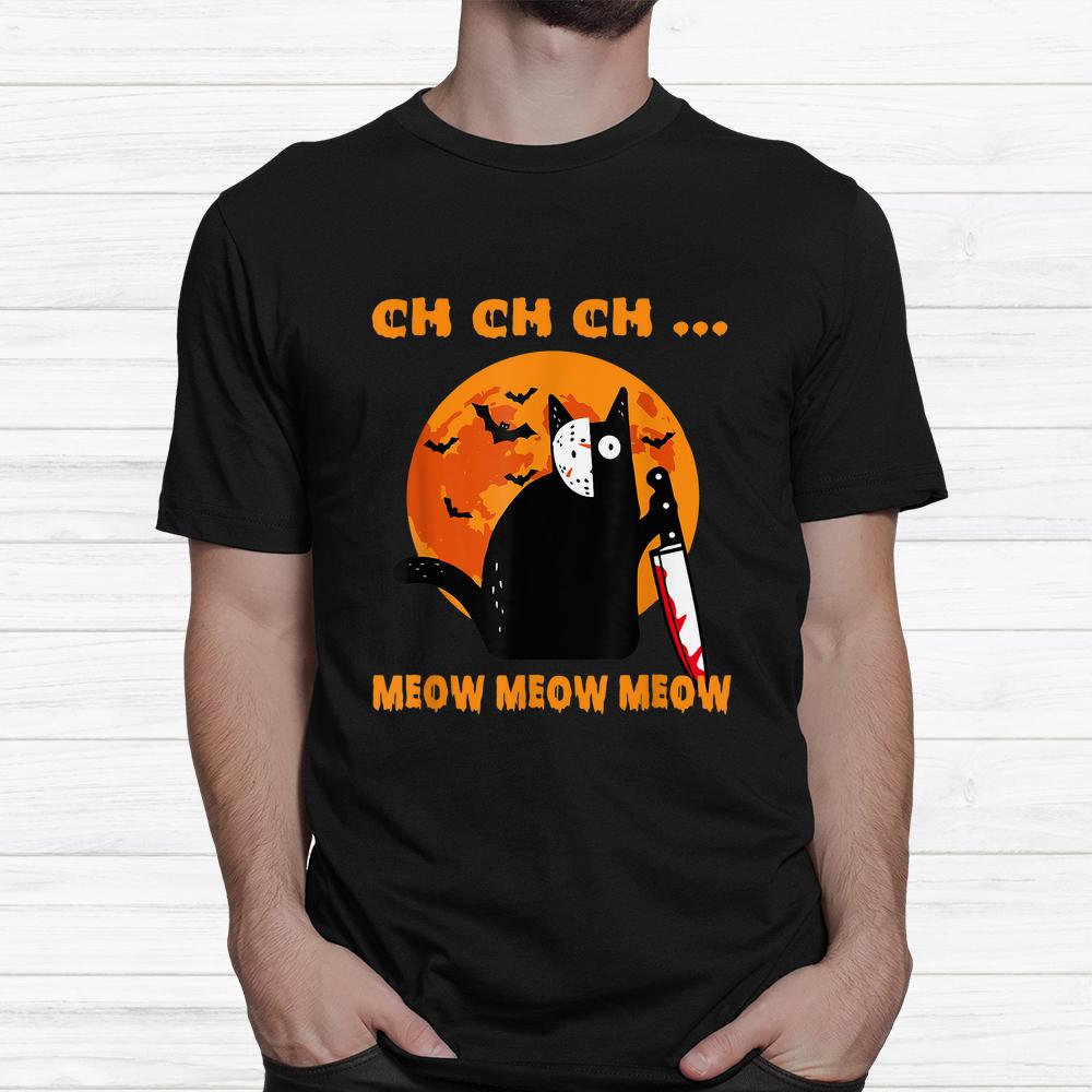 Ch Ch Ch … Meow Meow Meow Scary Halloween Cat Shirt Ch Ch Ch … Meow Meow Meow Scary Halloween Cat Shirt