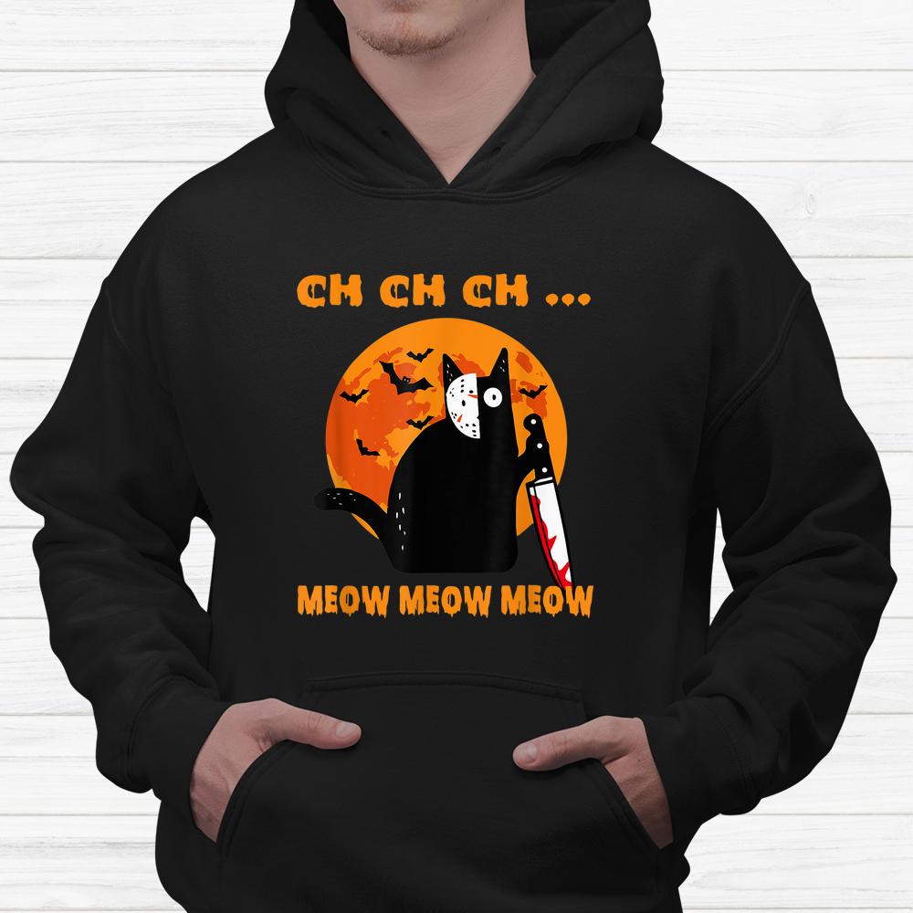 Ch Ch Ch … Meow Meow Meow Scary Halloween Cat Shirt Ch Ch Ch … Meow Meow Meow Scary Halloween Cat Shirt