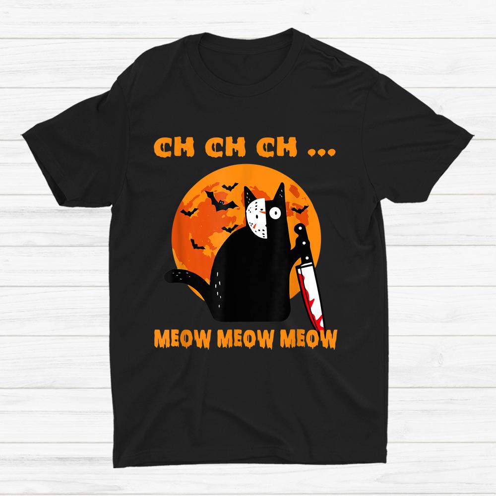 Ch Ch Ch … Meow Meow Meow Scary Halloween Cat Shirt Ch Ch Ch … Meow Meow Meow Scary Halloween Cat Shirt