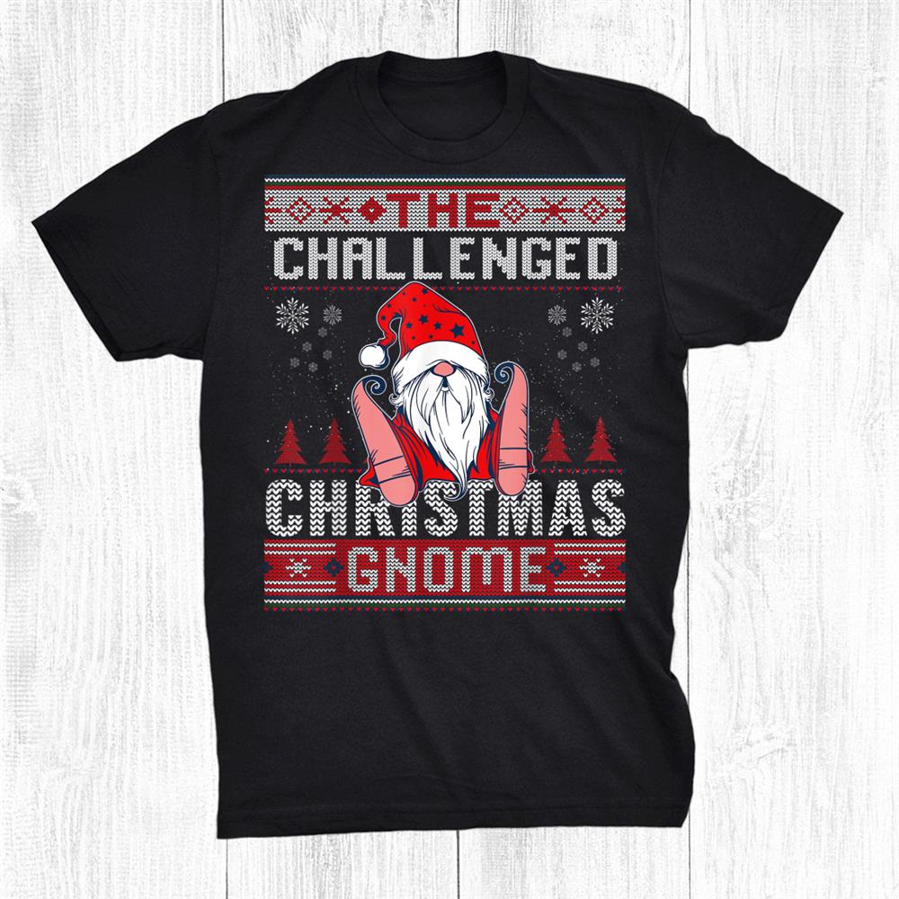 Challenged Christmas Gnome Matching Family Ugly Shirt Challenged Christmas Gnome Matching Family Ugly Shirt