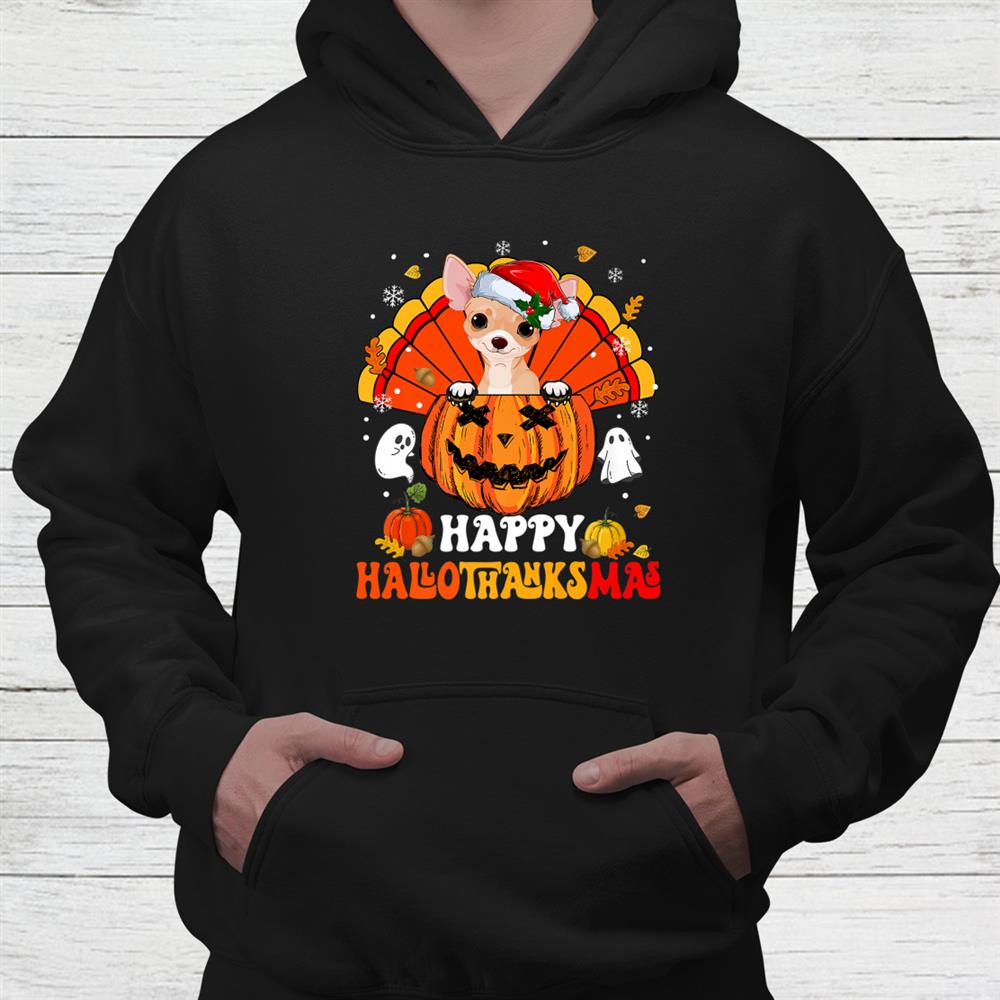 Chihuahuas Dog Happy Hallothanksmas Halloween Thanksgiving Shirt Chihuahuas Dog Happy Hallothanksmas Halloween Thanksgiving Shirt