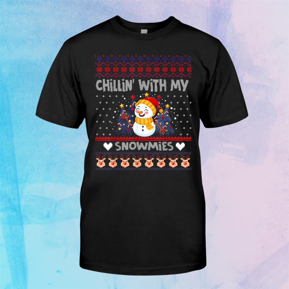 Chillin With My Snowmies Ugly Christmas Snowman Shirt Chillin With My Snowmies Ugly Christmas Snowman Shirt