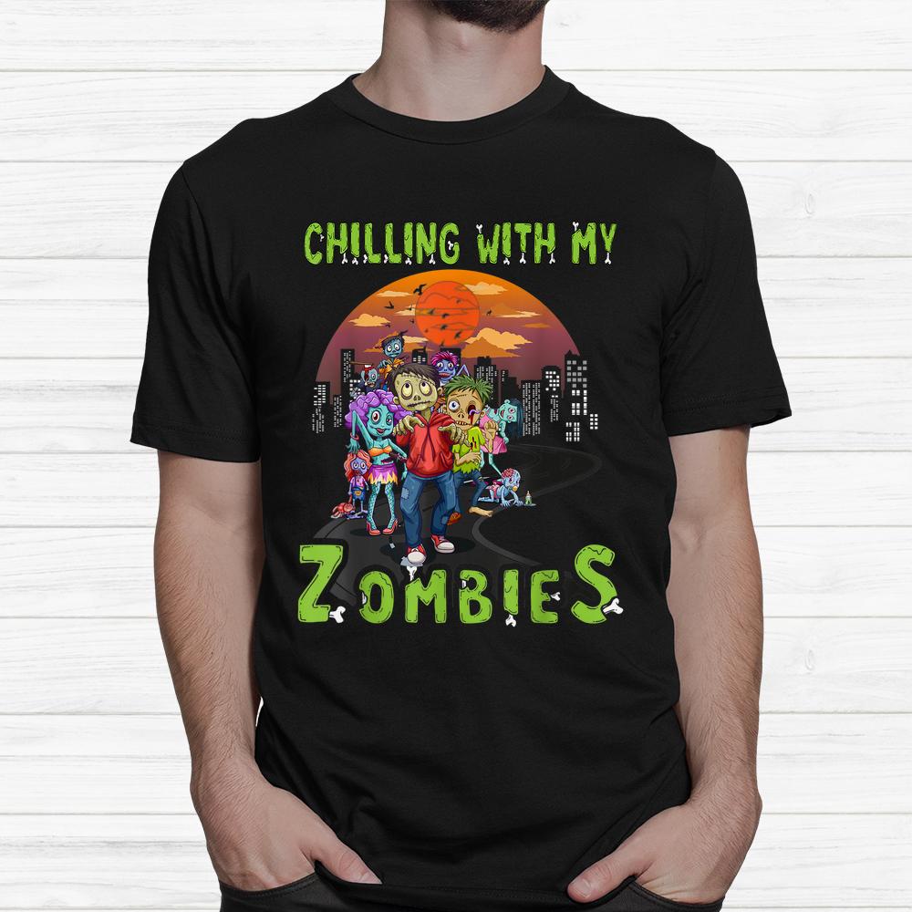 Chillin With My Zombies Shirt For Halloween Shirt Chillin With My Zombies Shirt For Halloween Shirt