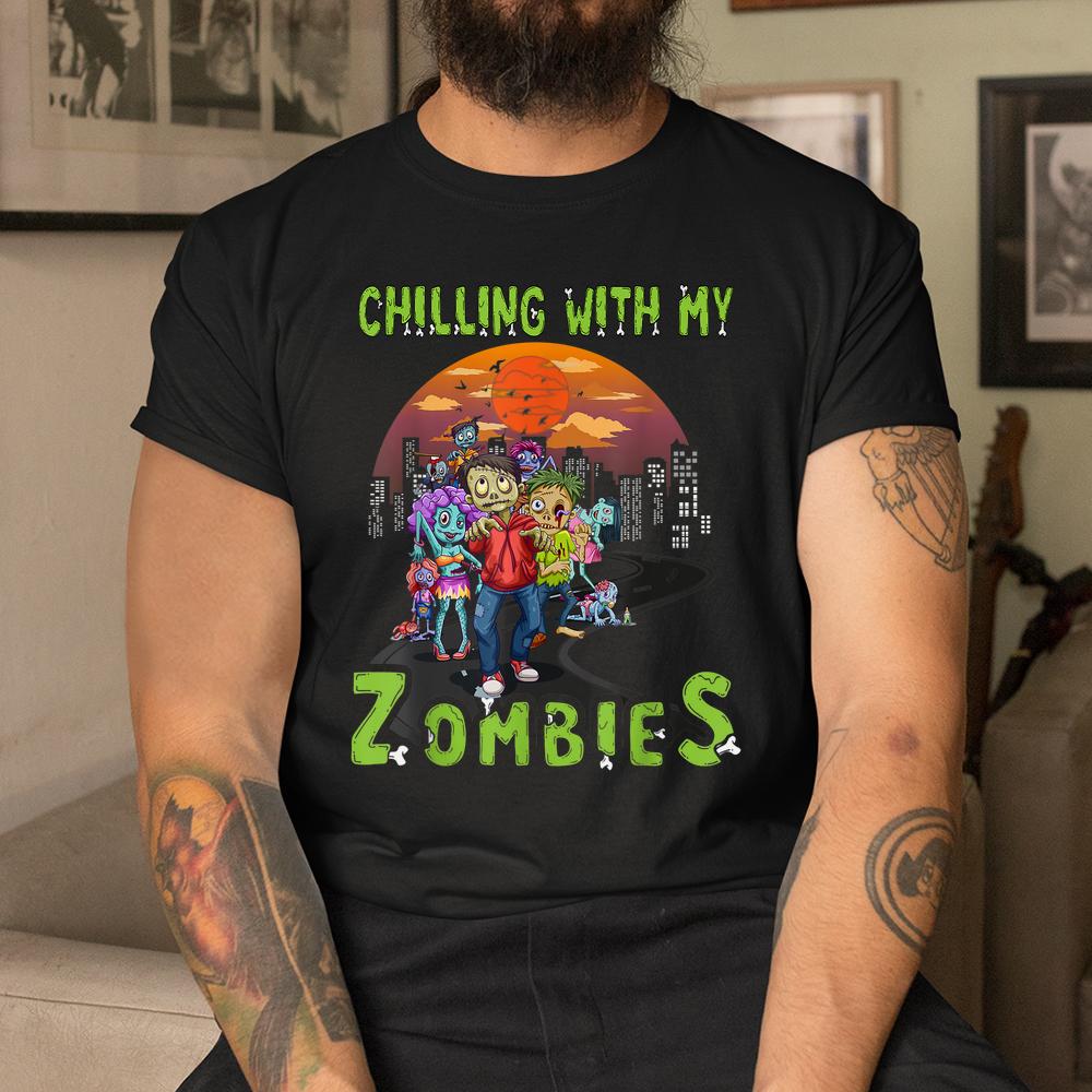 Chillin With My Zombies Shirt For Halloween Shirt Chillin With My Zombies Shirt For Halloween Shirt