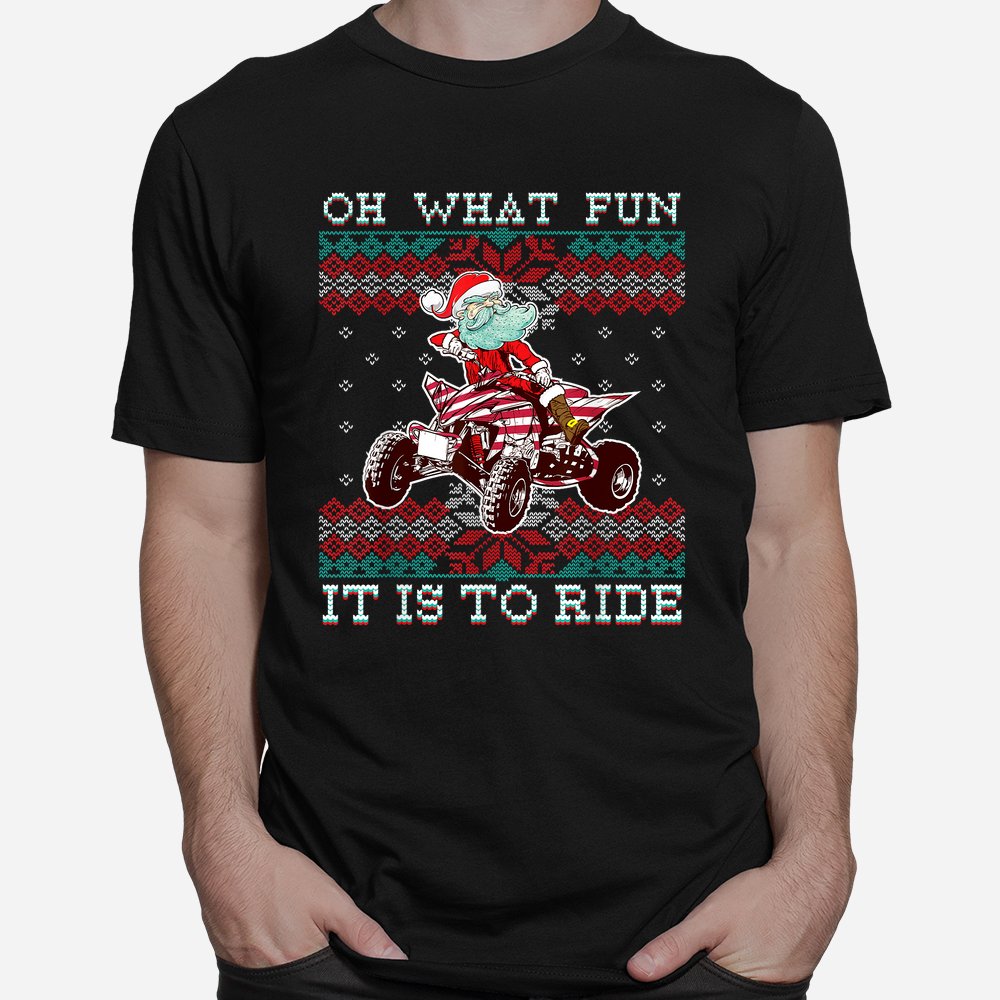 Christmas Atv Santa Claus Four Wheeler Quad Oh What Fun Shirt Christmas Atv Santa Claus Four Wheeler Quad Oh What Fun Shirt