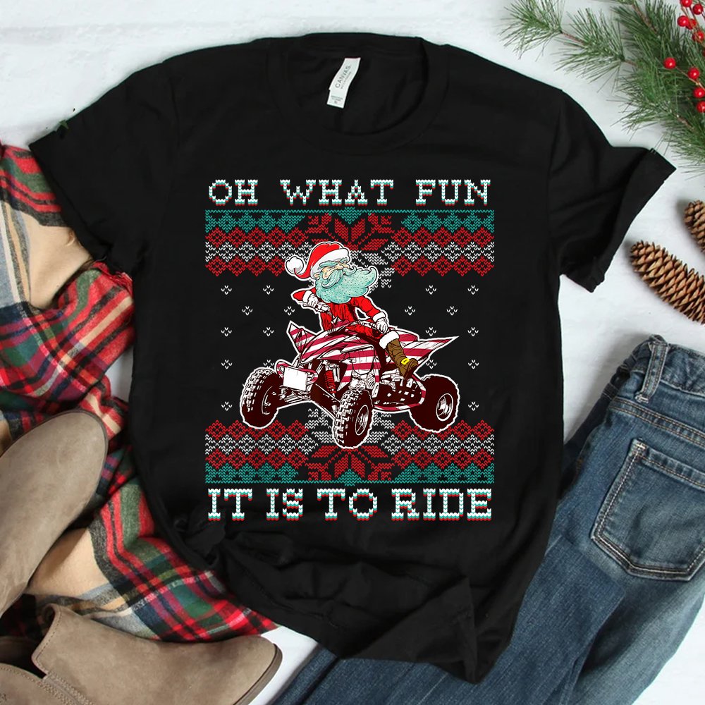 Christmas Atv Santa Claus Four Wheeler Quad Oh What Fun Shirt Christmas Atv Santa Claus Four Wheeler Quad Oh What Fun Shirt