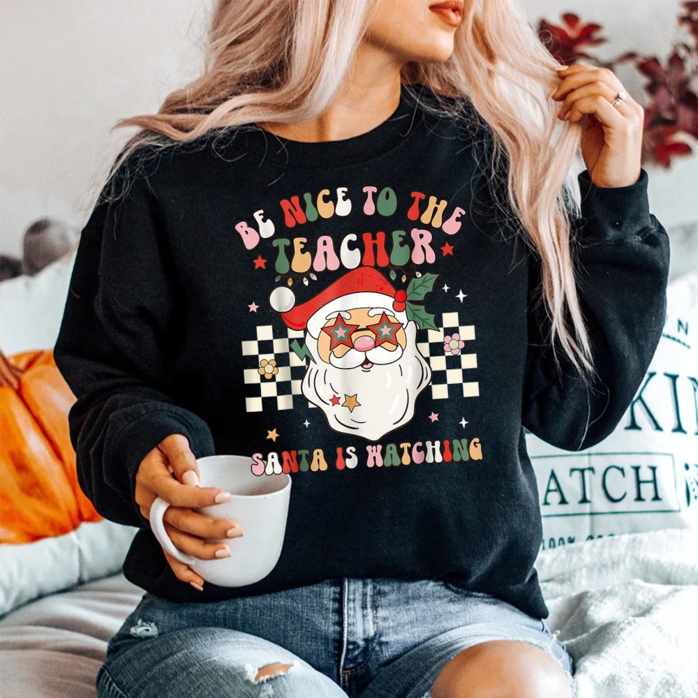 Christmas Be Nice To The Teacher Cute Santa Face Xmas Shirt Christmas Be Nice To The Teacher Cute Santa Face Xmas Shirt