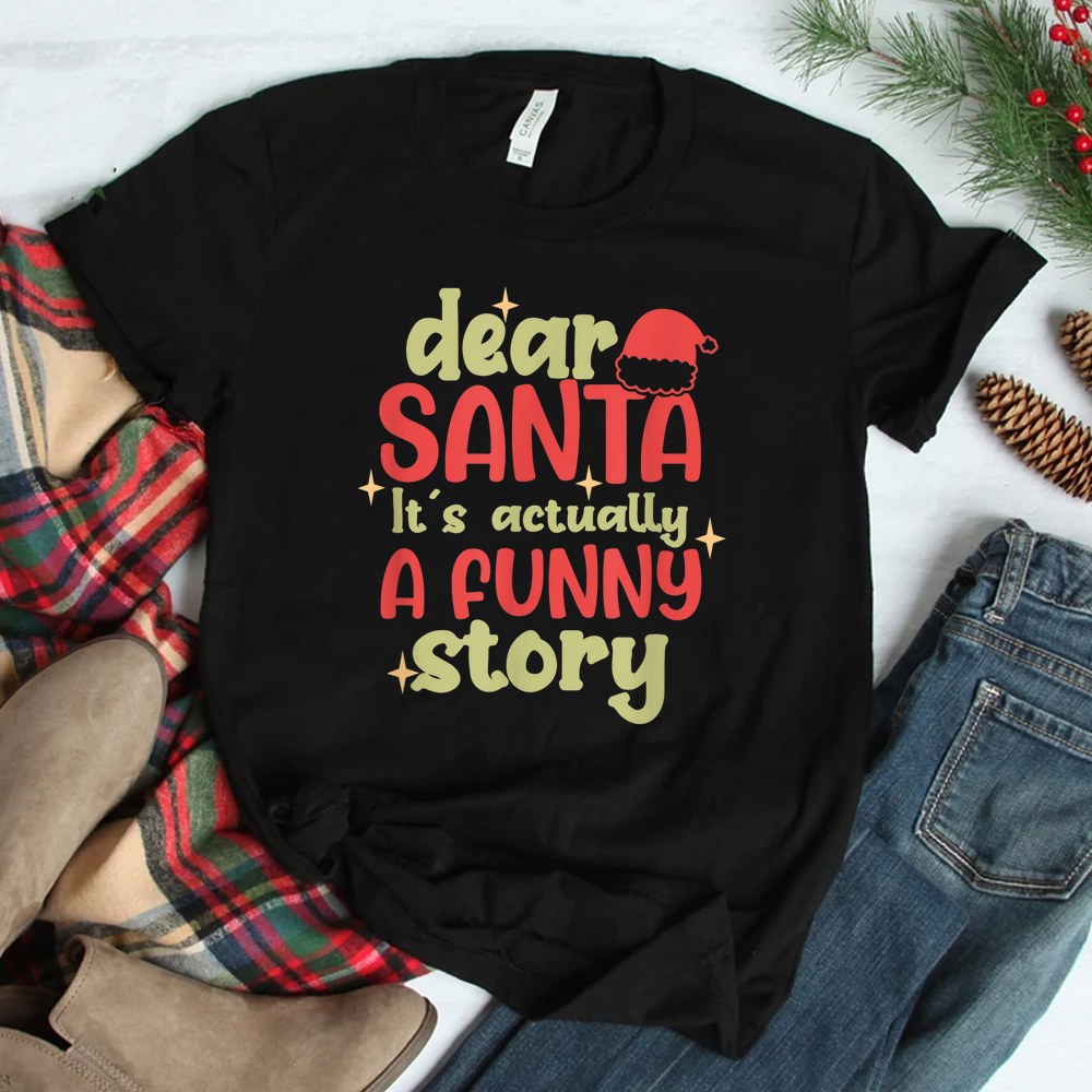 Christmas Dear Santa It’s Actually A Funny Story Shirt Christmas Dear Santa It’s Actually A Funny Story Shirt