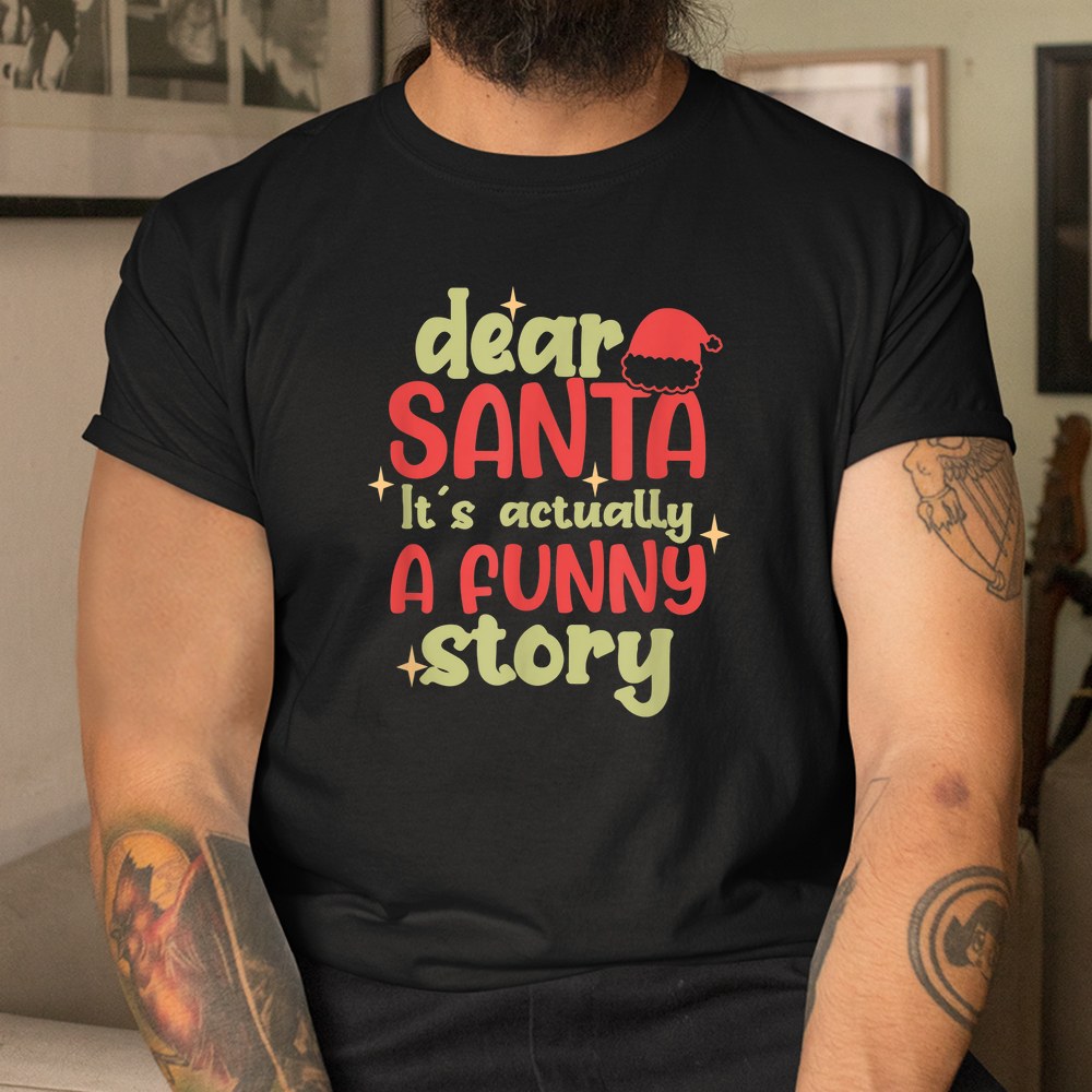 Christmas Dear Santa It’s Actually A Funny Story Shirt Christmas Dear Santa It’s Actually A Funny Story Shirt