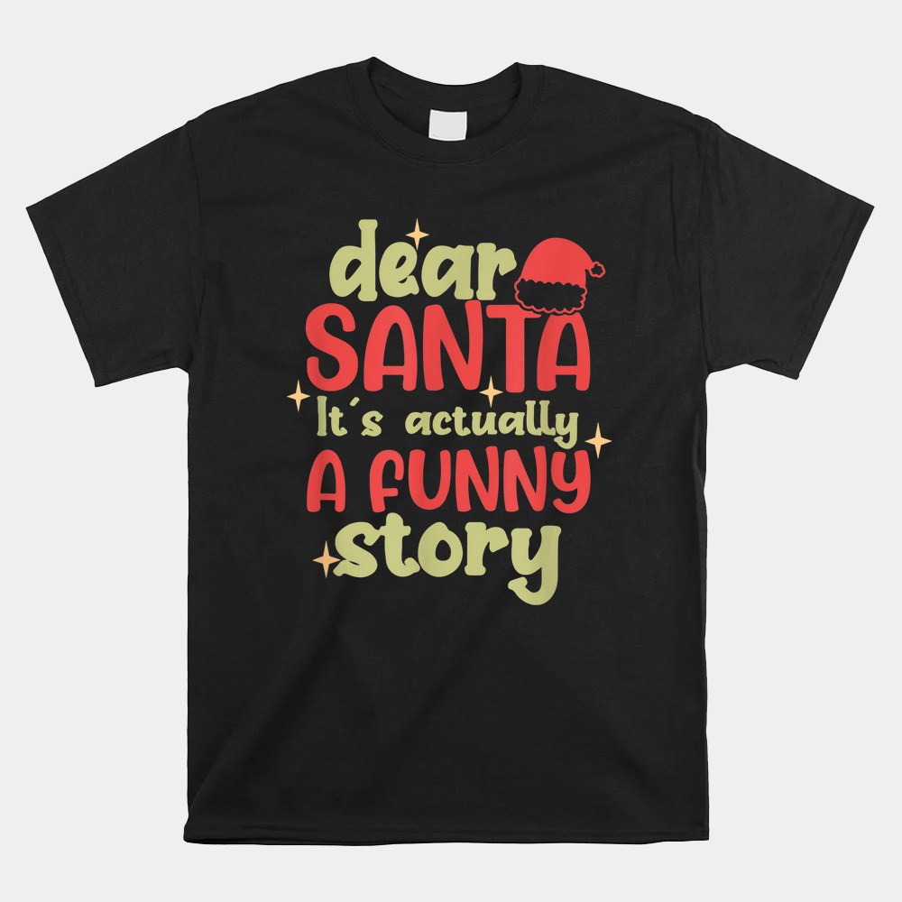 Christmas Dear Santa It’s Actually A Funny Story Shirt Christmas Dear Santa It’s Actually A Funny Story Shirt