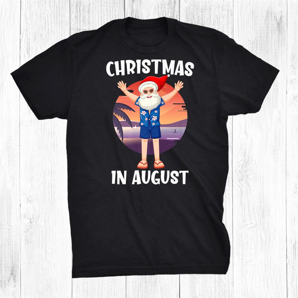 Christmas In August Santa In Summer Vacation Shirt Christmas In August Santa In Summer Vacation Shirt