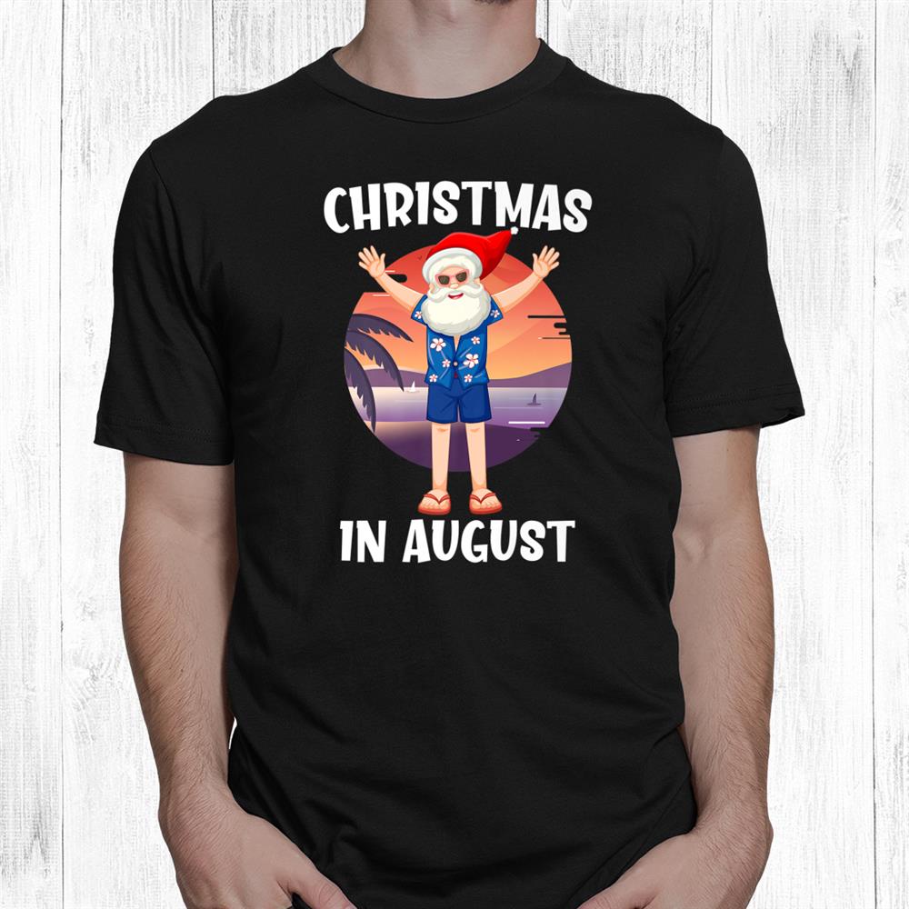 Christmas In August Santa In Summer Vacation Shirt Christmas In August Santa In Summer Vacation Shirt
