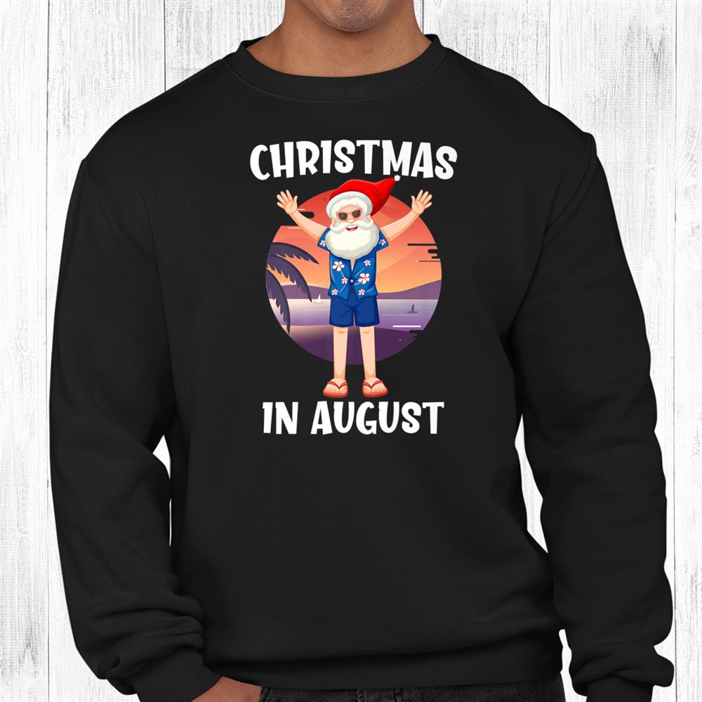 Christmas In August Santa In Summer Vacation Shirt Christmas In August Santa In Summer Vacation Shirt