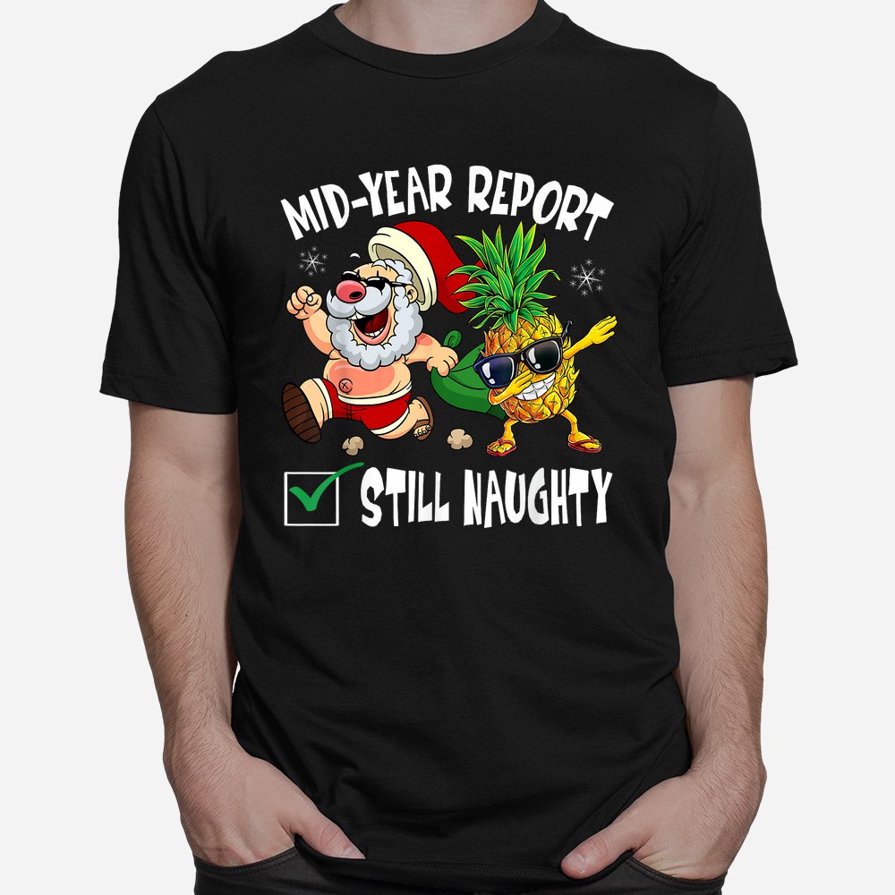Christmas In July Mid Year Report Still Naughty Santa Shirt Christmas In July Mid Year Report Still Naughty Santa Shirt