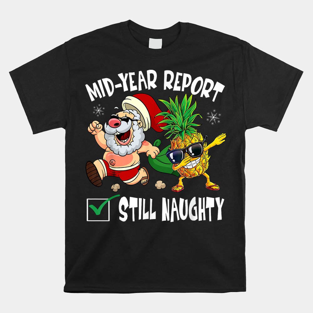 Christmas In July Mid Year Report Still Naughty Santa Shirt Christmas In July Mid Year Report Still Naughty Santa Shirt