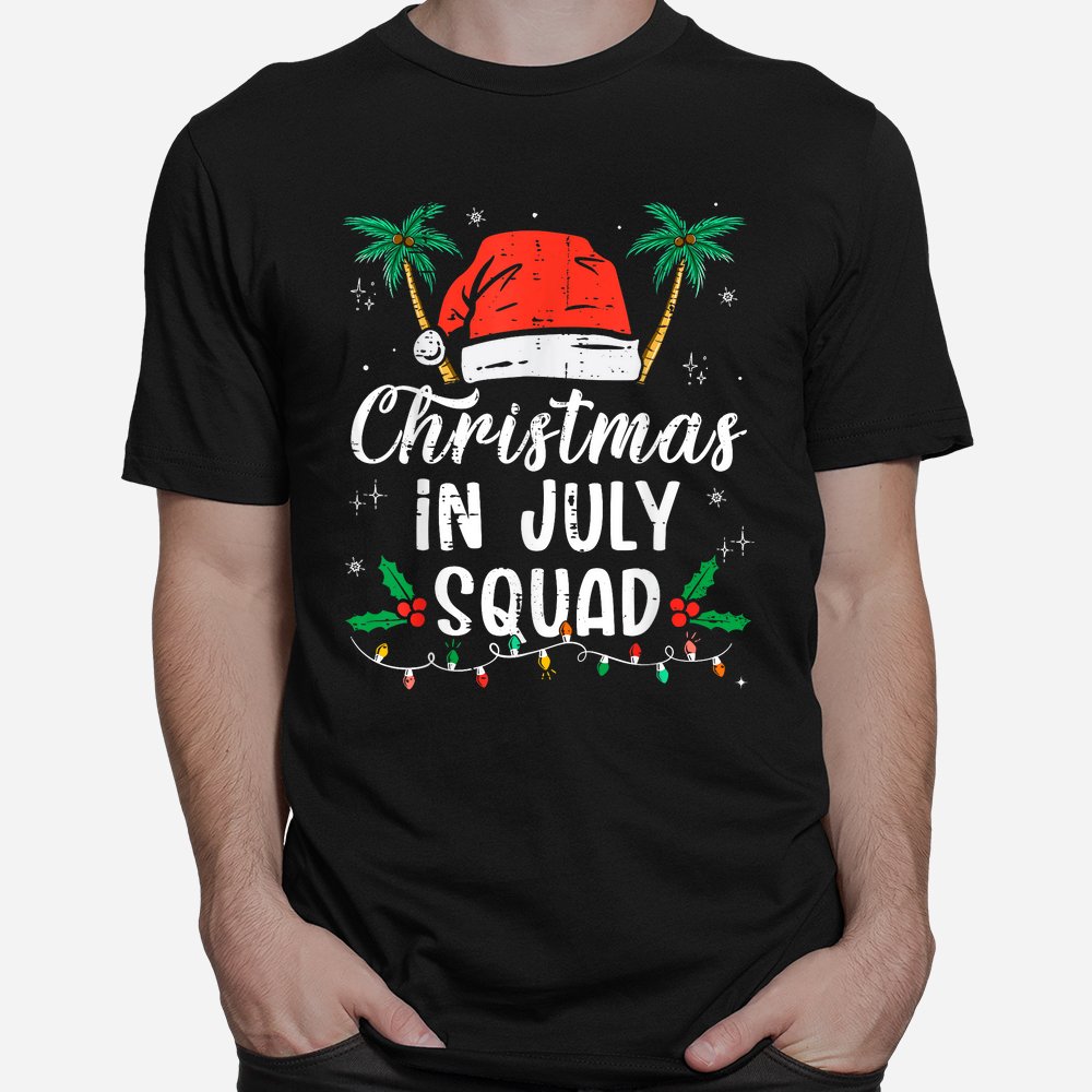 Christmas In July Squad Funny Summer Xmas Shirt Christmas In July Squad Funny Summer Xmas Shirt