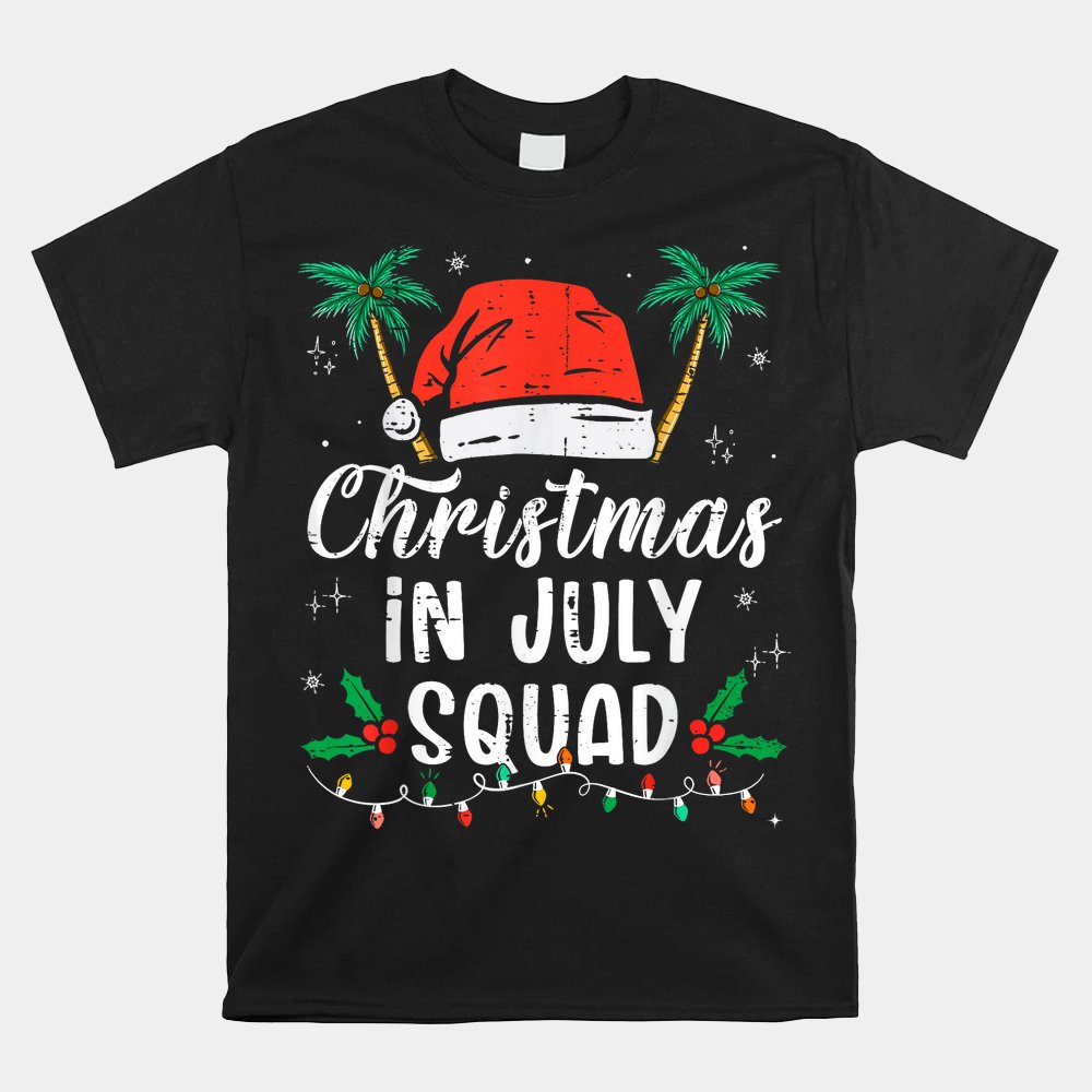 Christmas In July Squad Funny Summer Xmas Shirt Christmas In July Squad Funny Summer Xmas Shirt