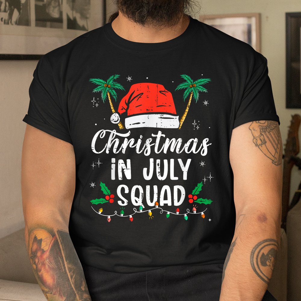 Christmas In July Squad Funny Summer Xmas Shirt Christmas In July Squad Funny Summer Xmas Shirt