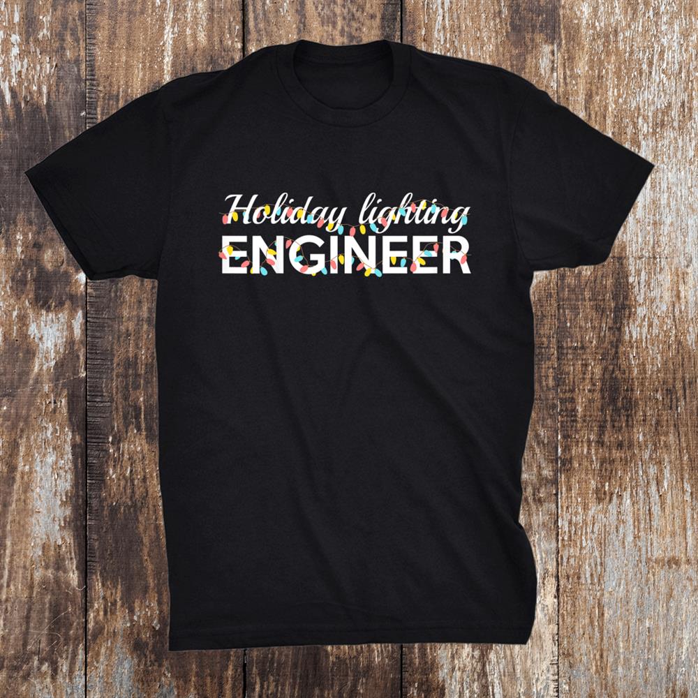Christmas Lighting Engineer Funny Holiday Engineering Major Shirt Christmas Lighting Engineer Funny Holiday Engineering Major Shirt