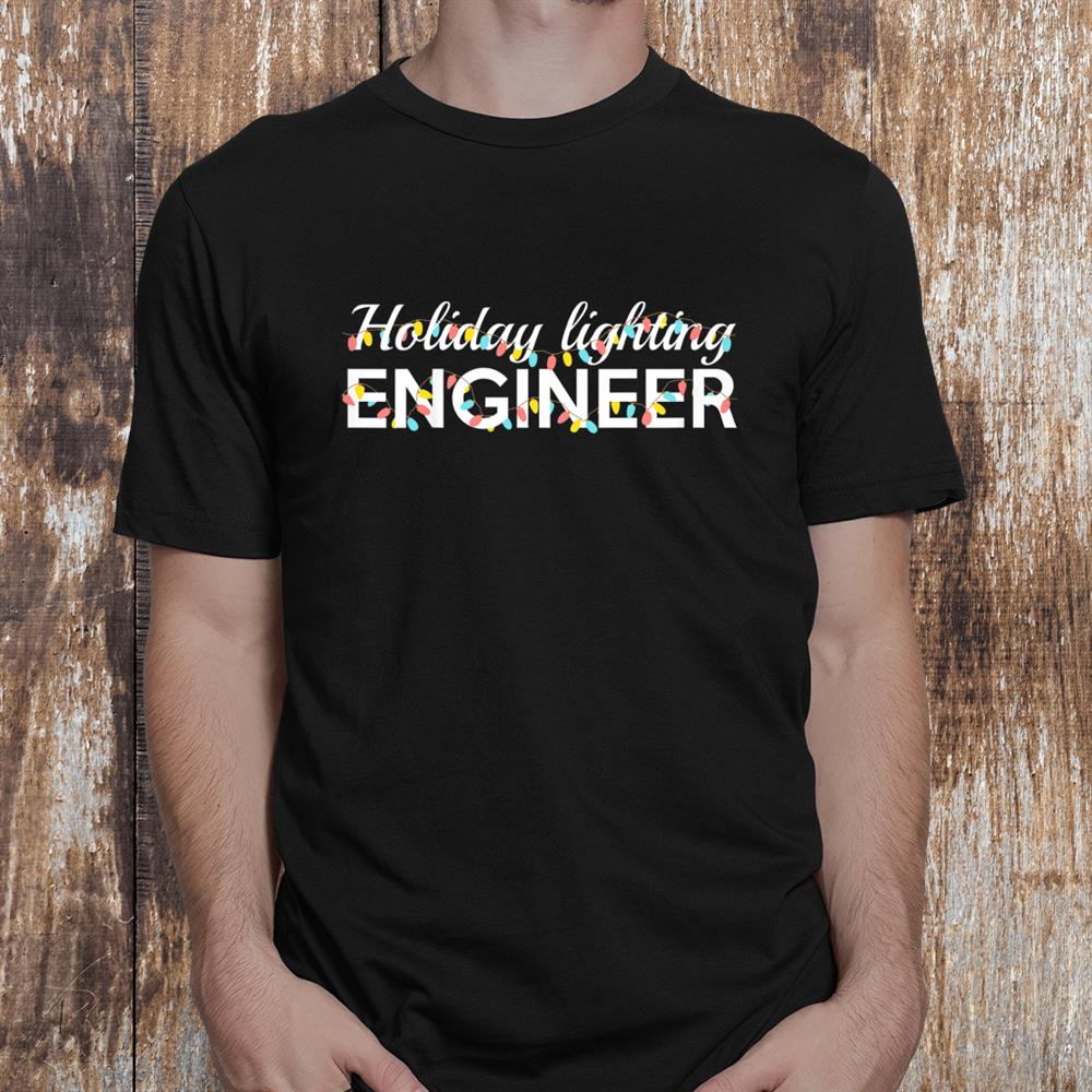 Christmas Lighting Engineer Funny Holiday Engineering Major Shirt Christmas Lighting Engineer Funny Holiday Engineering Major Shirt