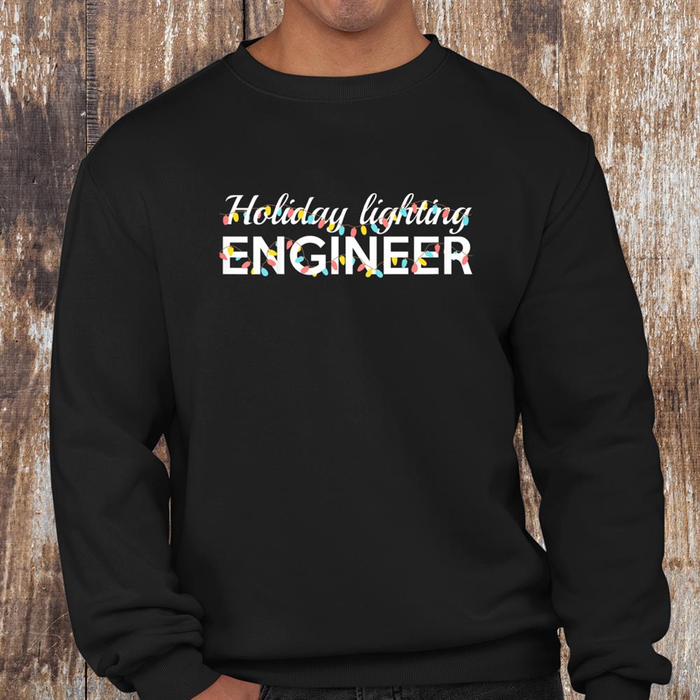 Christmas Lighting Engineer Funny Holiday Engineering Major Shirt Christmas Lighting Engineer Funny Holiday Engineering Major Shirt