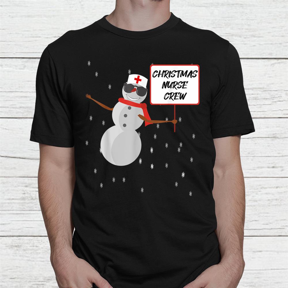 Christmas Nurse Crew Funny Snowman Hospital Xmas Snowflake Shirt Christmas Nurse Crew Funny Snowman Hospital Xmas Snowflake Shirt