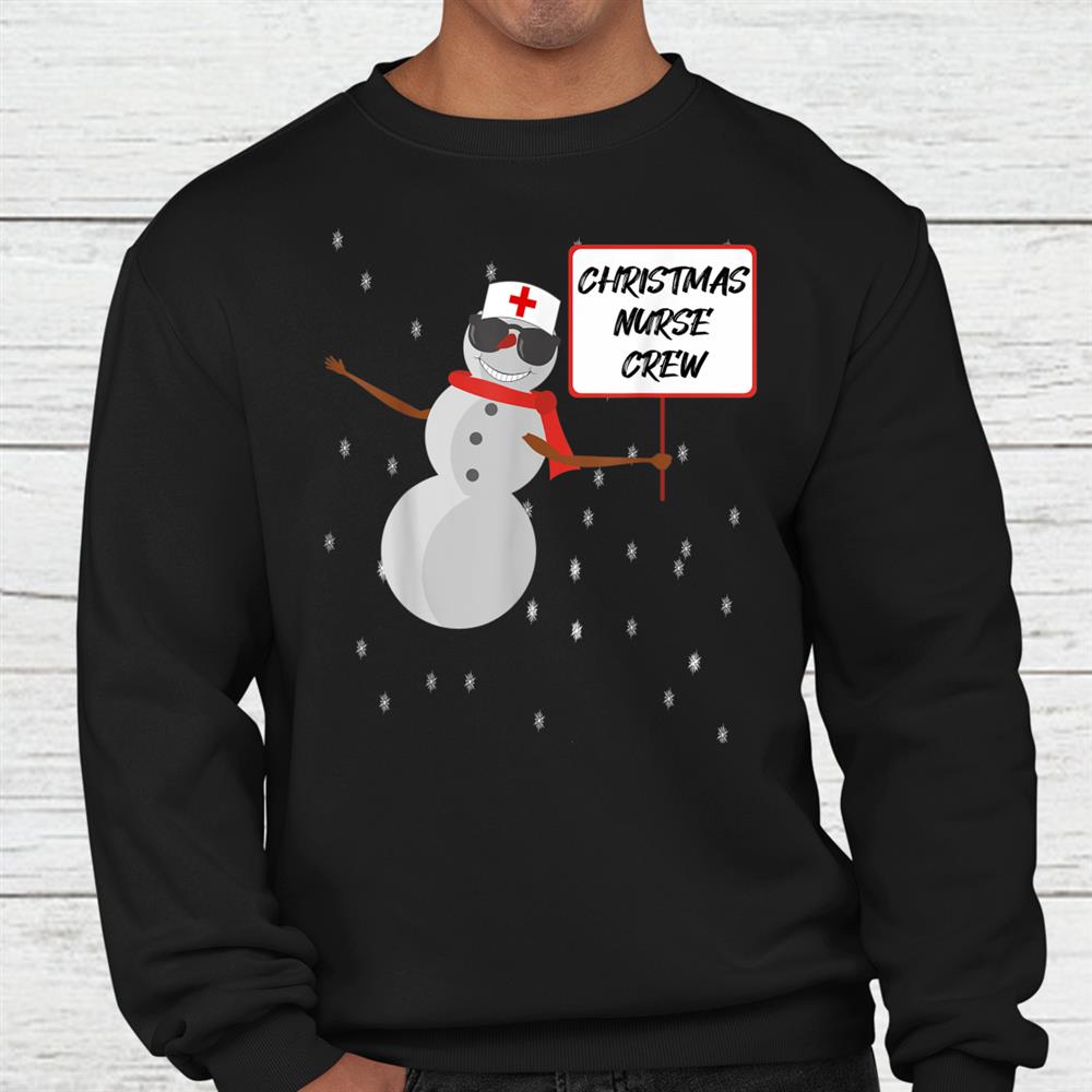 Christmas Nurse Crew Funny Snowman Hospital Xmas Snowflake Shirt Christmas Nurse Crew Funny Snowman Hospital Xmas Snowflake Shirt
