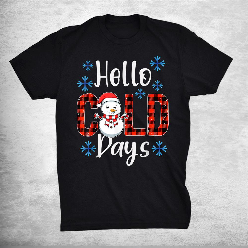 Christmas Snowman Hello Cold Days Xmas Shirt Christmas Snowman Hello Cold Days Xmas Shirt