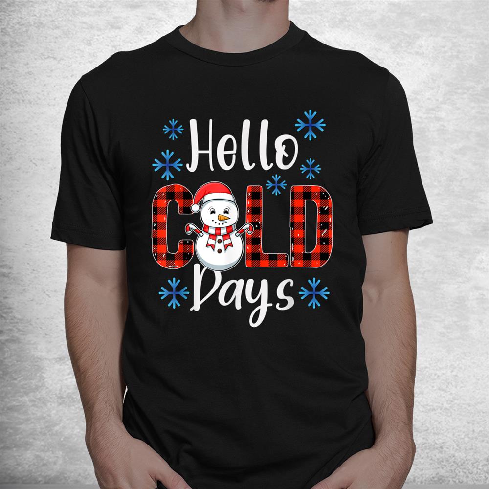Christmas Snowman Hello Cold Days Xmas Shirt Christmas Snowman Hello Cold Days Xmas Shirt