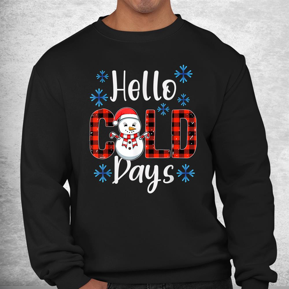 Christmas Snowman Hello Cold Days Xmas Shirt Christmas Snowman Hello Cold Days Xmas Shirt