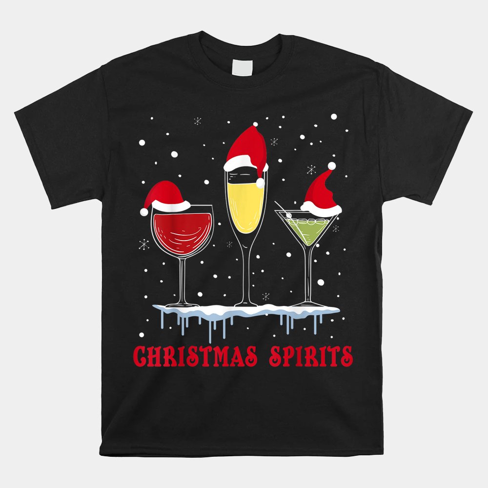 Christmas Spirits Wine Bubbly Martinis Holiday Drink Shirt Christmas Spirits Wine Bubbly Martinis Holiday Drink Shirt