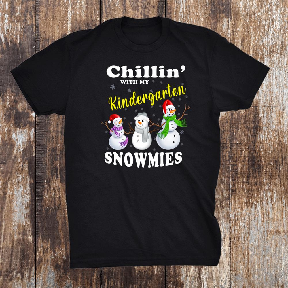 Christmas Teacher Cute Chillin With My Kindergarten Snowmies Shirt Christmas Teacher Cute Chillin With My Kindergarten Snowmies Shirt