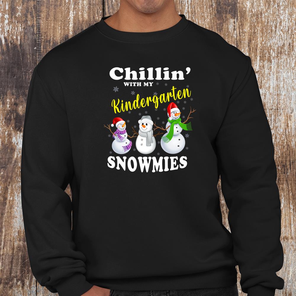 Christmas Teacher Cute Chillin With My Kindergarten Snowmies Shirt Christmas Teacher Cute Chillin With My Kindergarten Snowmies Shirt