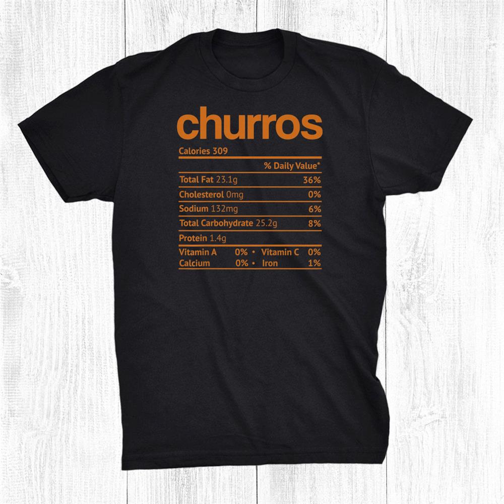 Churros Nutrition Fact Funny Thanksgiving Christmas Shirt Churros Nutrition Fact Funny Thanksgiving Christmas Shirt