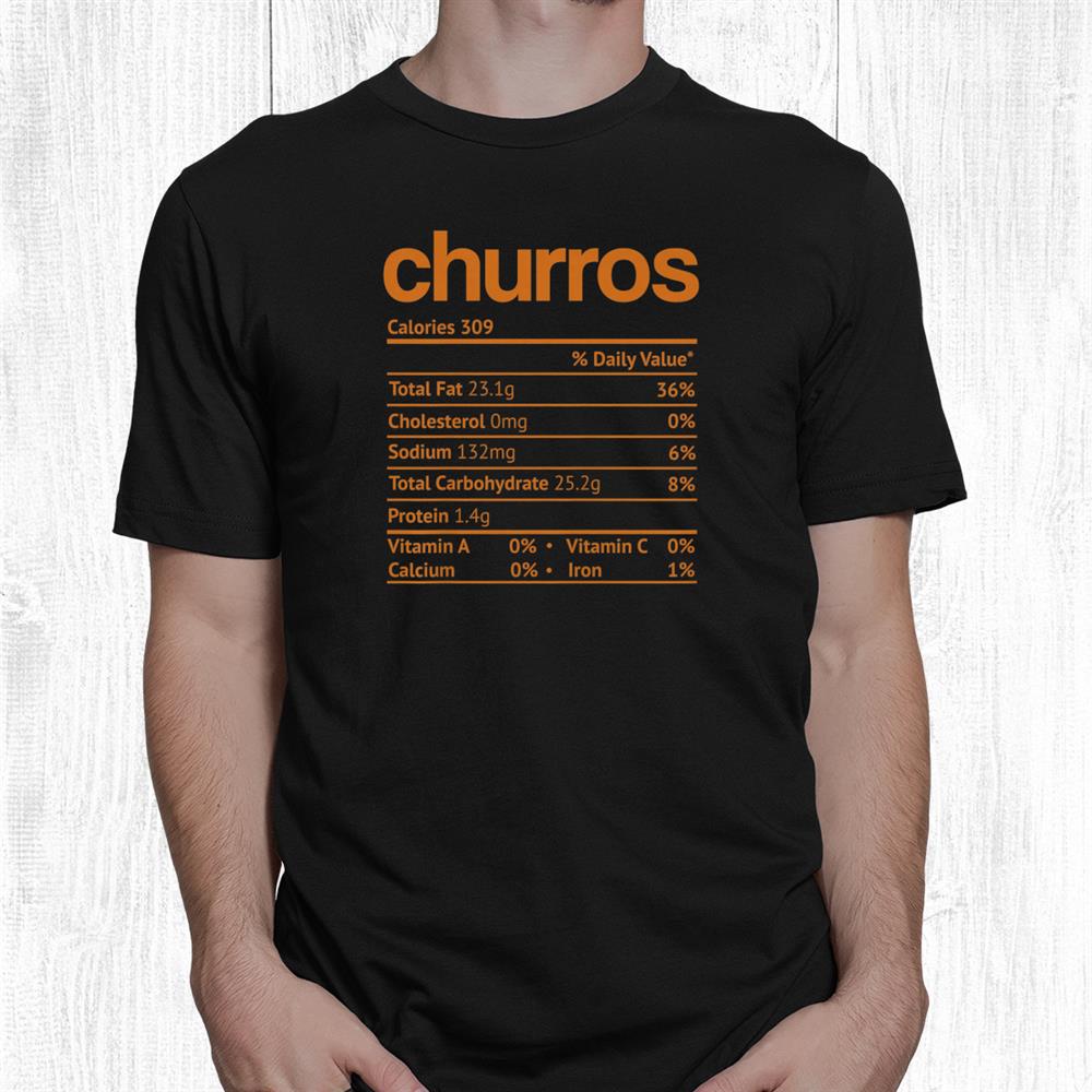 Churros Nutrition Fact Funny Thanksgiving Christmas Shirt Churros Nutrition Fact Funny Thanksgiving Christmas Shirt