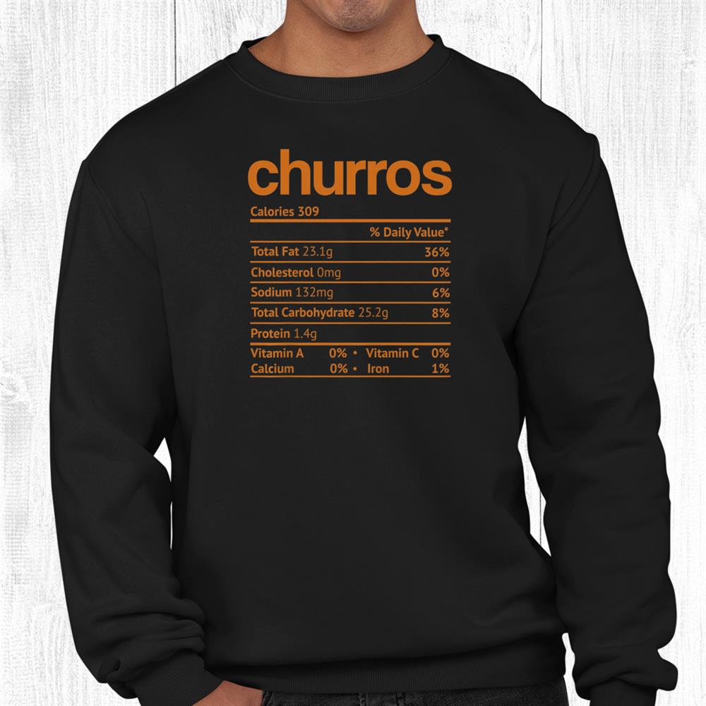Churros Nutrition Fact Funny Thanksgiving Christmas Shirt Churros Nutrition Fact Funny Thanksgiving Christmas Shirt