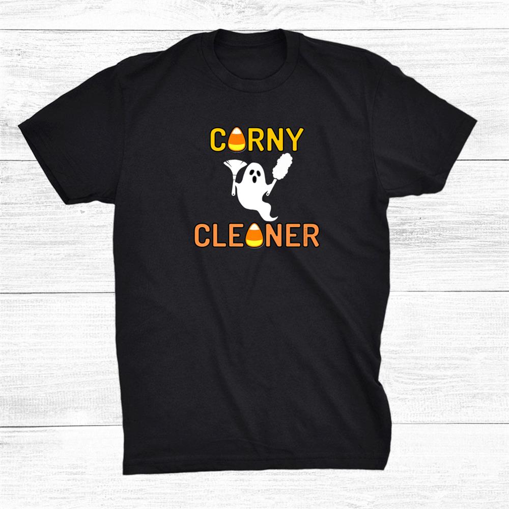 Corny Cleaner Ghostly Dusting Halloween Novelty Cleaning Fun Shirt Corny Cleaner Ghostly Dusting Halloween Novelty Cleaning Fun Shirt