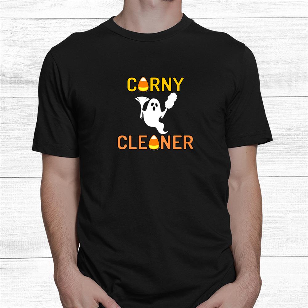 Corny Cleaner Ghostly Dusting Halloween Novelty Cleaning Fun Shirt Corny Cleaner Ghostly Dusting Halloween Novelty Cleaning Fun Shirt