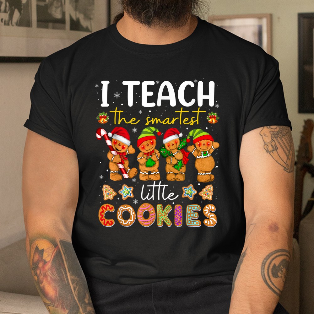Cute I Teach The Smartest Little Cookies Christmas Teacher Shirt Cute I Teach The Smartest Little Cookies Christmas Teacher Shirt