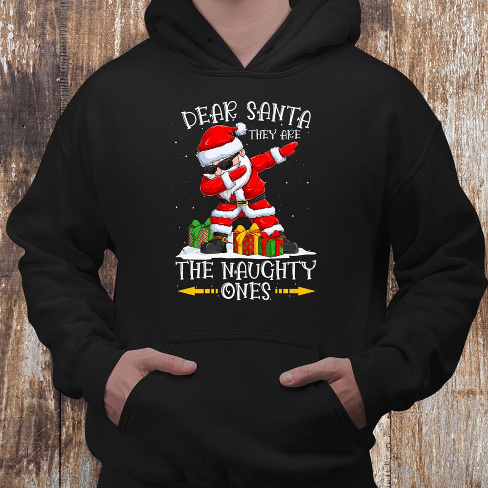 Dabbing Santa Christmas Dear Santa They Are The Naughty Ones Shirt Dabbing Santa Christmas Dear Santa They Are The Naughty Ones Shirt