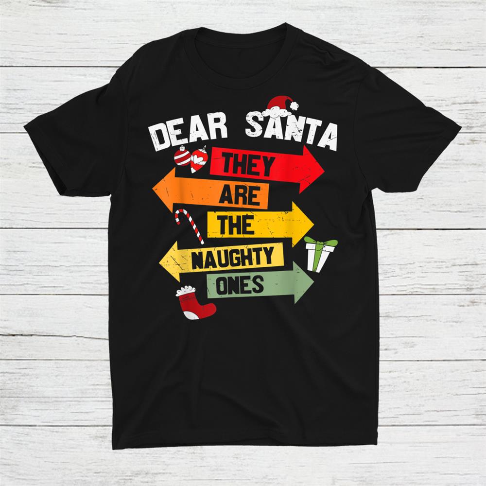 Dear Santa Hey Are He Naughty Ones Christmas Shirt Dear Santa Hey Are He Naughty Ones Christmas Shirt