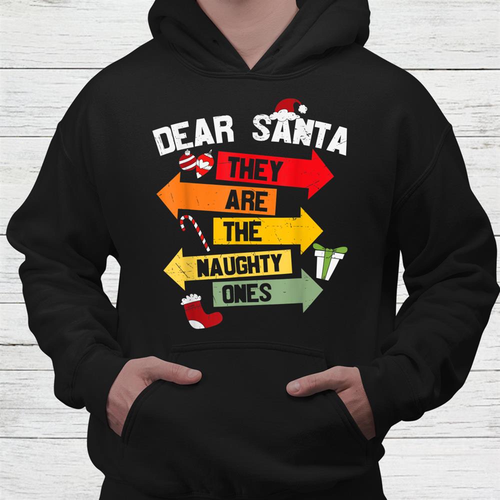 Dear Santa Hey Are He Naughty Ones Christmas Shirt Dear Santa Hey Are He Naughty Ones Christmas Shirt