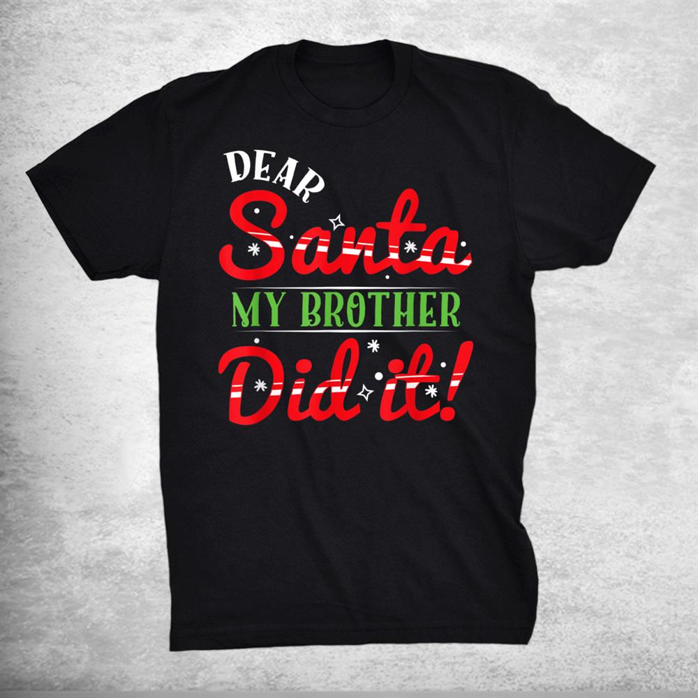 Dear Santa My Brother Did It Christmas Pajama Shirt Dear Santa My Brother Did It Christmas Pajama Shirt