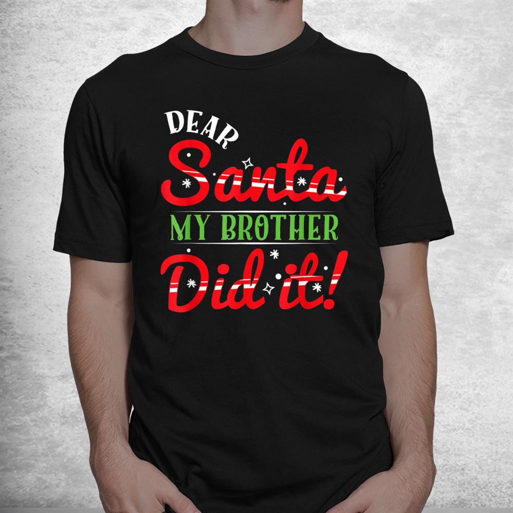 Dear Santa My Brother Did It Christmas Pajama Shirt Dear Santa My Brother Did It Christmas Pajama Shirt